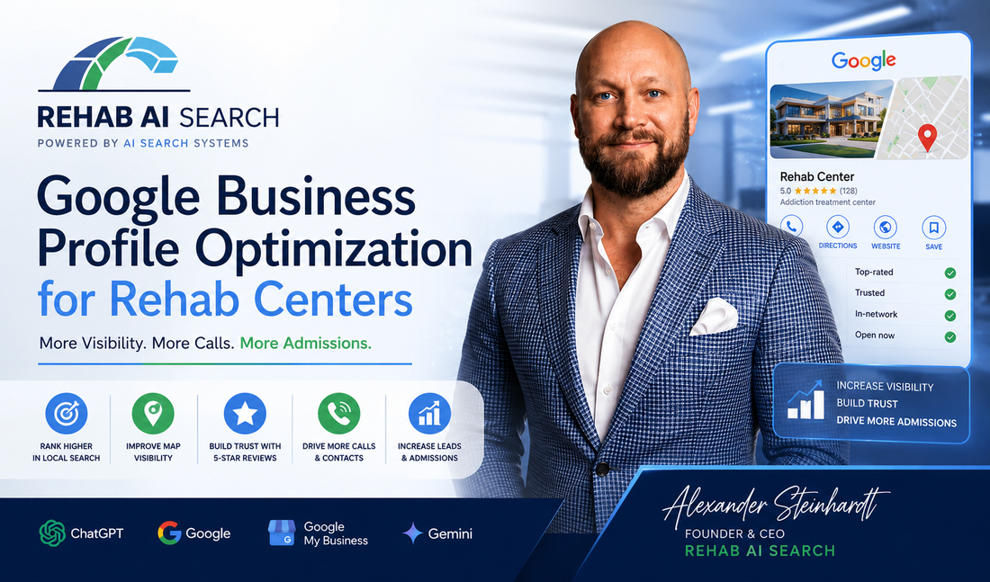 Google Business Profile Optimization for Rehab Centers hero image featuring Rehab AI Search founder Alexander Steinhardt with Google Business Profile, local SEO, AI search optimization, Google Maps visibility, and patient admissions growth.