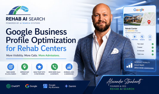 Google Business Profile Optimization for Rehab Centers hero image featuring Rehab AI Search founder Alexander Steinhardt with Google Business Profile, local SEO, AI search optimization, Google Maps visibility, and patient admissions growth.